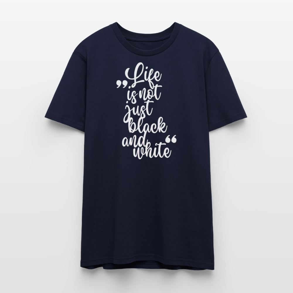 Life is not just black and white – Bio-Baumwollshirt - Navy