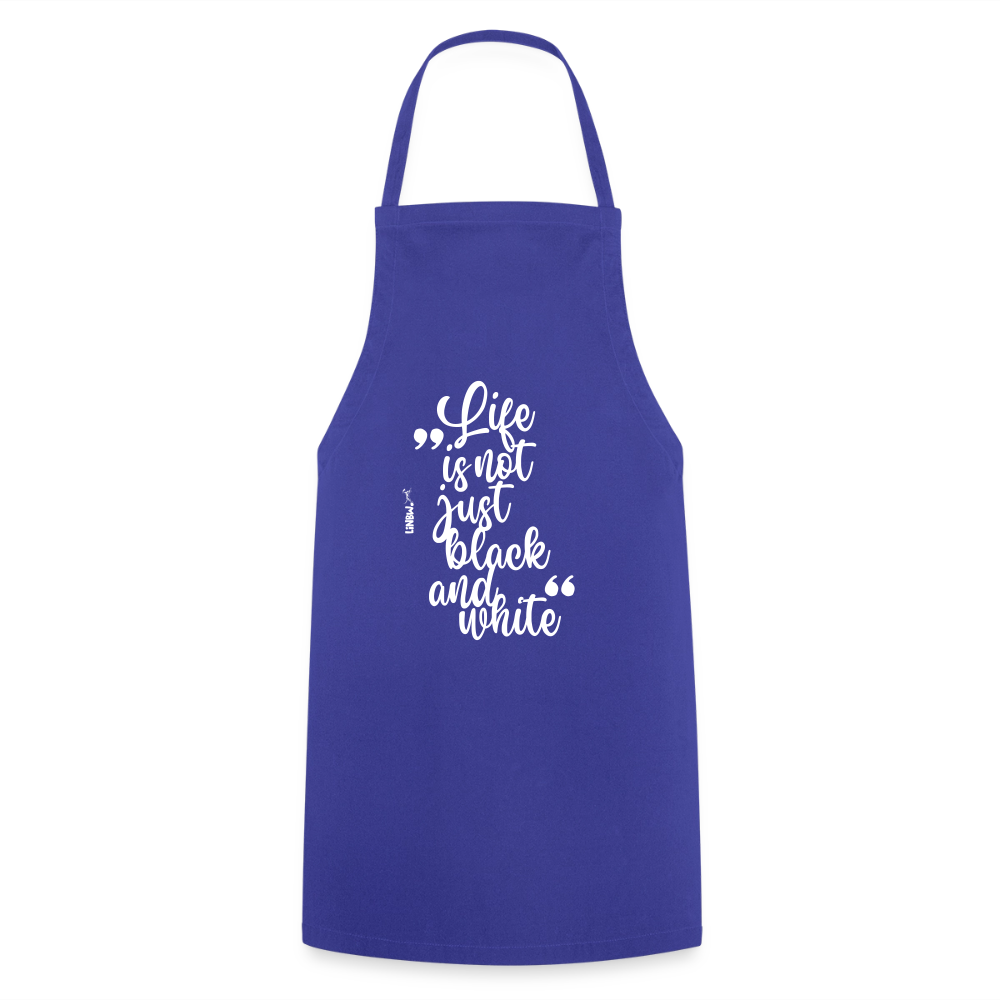 Life is not just black and white Kochschürze White Edition - Royalblau