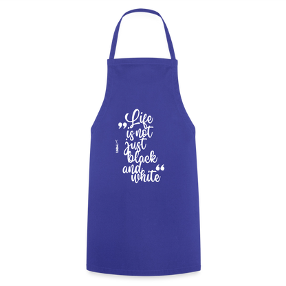 Life is not just black and white Kochschürze White Edition - Royalblau