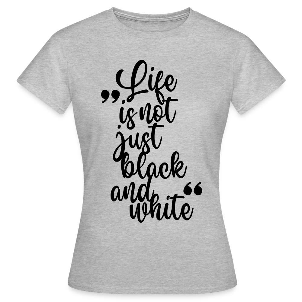 Life is not just black and white T-Shirt Black Edition - Grau meliert