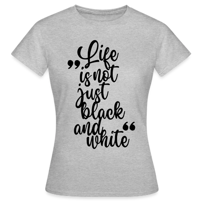 Life is not just black and white T-Shirt Black Edition - Grau meliert
