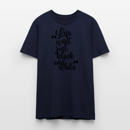 Life is not just black and white Unisex T-Shirt Premium Black Edition - Navy