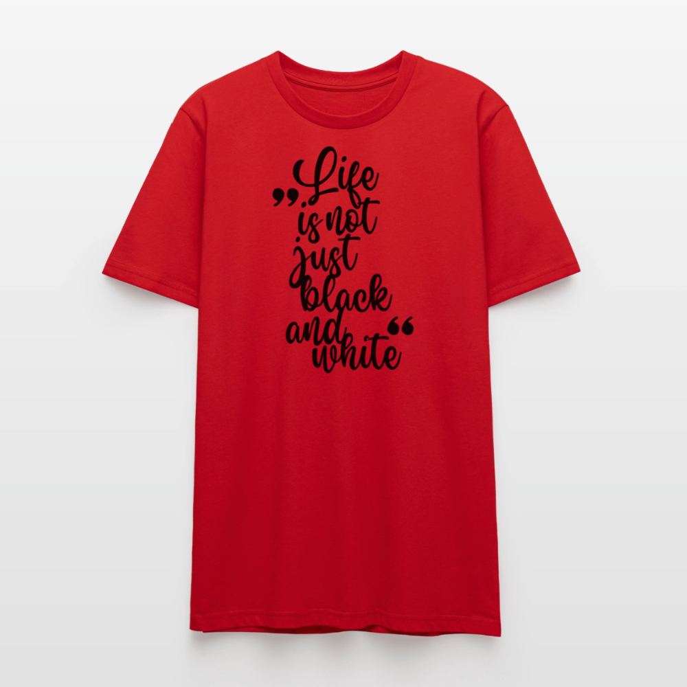Life is not just black and white Unisex T-Shirt Premium Black Edition - Rot