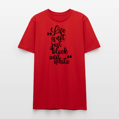 Life is not just black and white Unisex T-Shirt Premium Black Edition - Rot