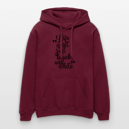 Life is not just black and white Hoodie Black Edition - Maroon