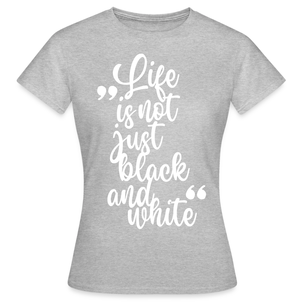 Life is not just black and white T-Shirt White Edition - Grau meliert