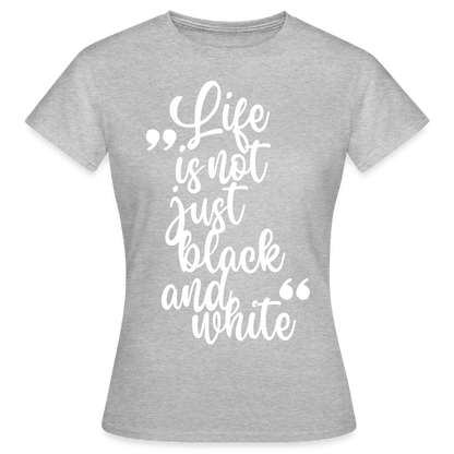 Life is not just black and white T-Shirt White Edition - Grau meliert
