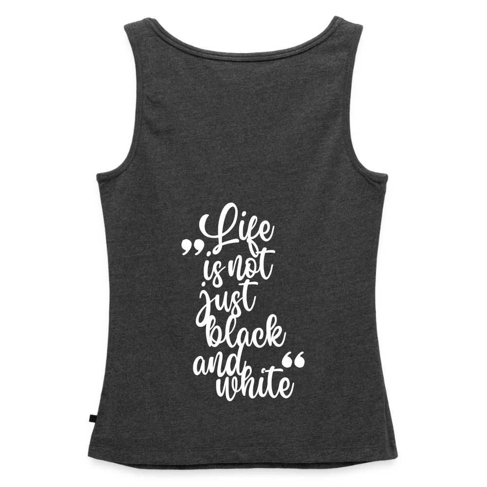 LiNBW. Tank Top Premium White Edition Life is not just black and white - Anthrazit meliert