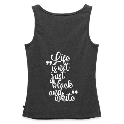 LiNBW. Tank Top Premium White Edition Life is not just black and white - Anthrazit meliert