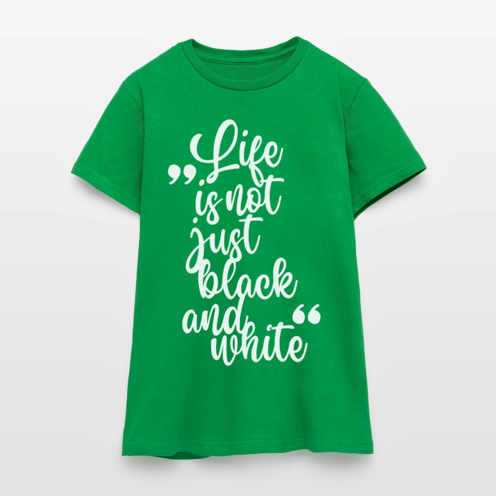Life is not just black and white T-Shirt White Edition - Kelly Green