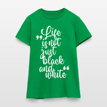Life is not just black and white T-Shirt White Edition - Kelly Green