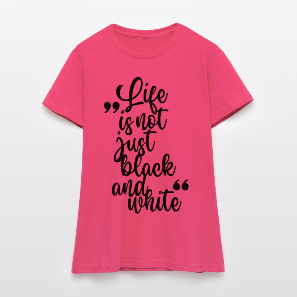 Life is not just black and white T-Shirt Black Edition - Azalea
