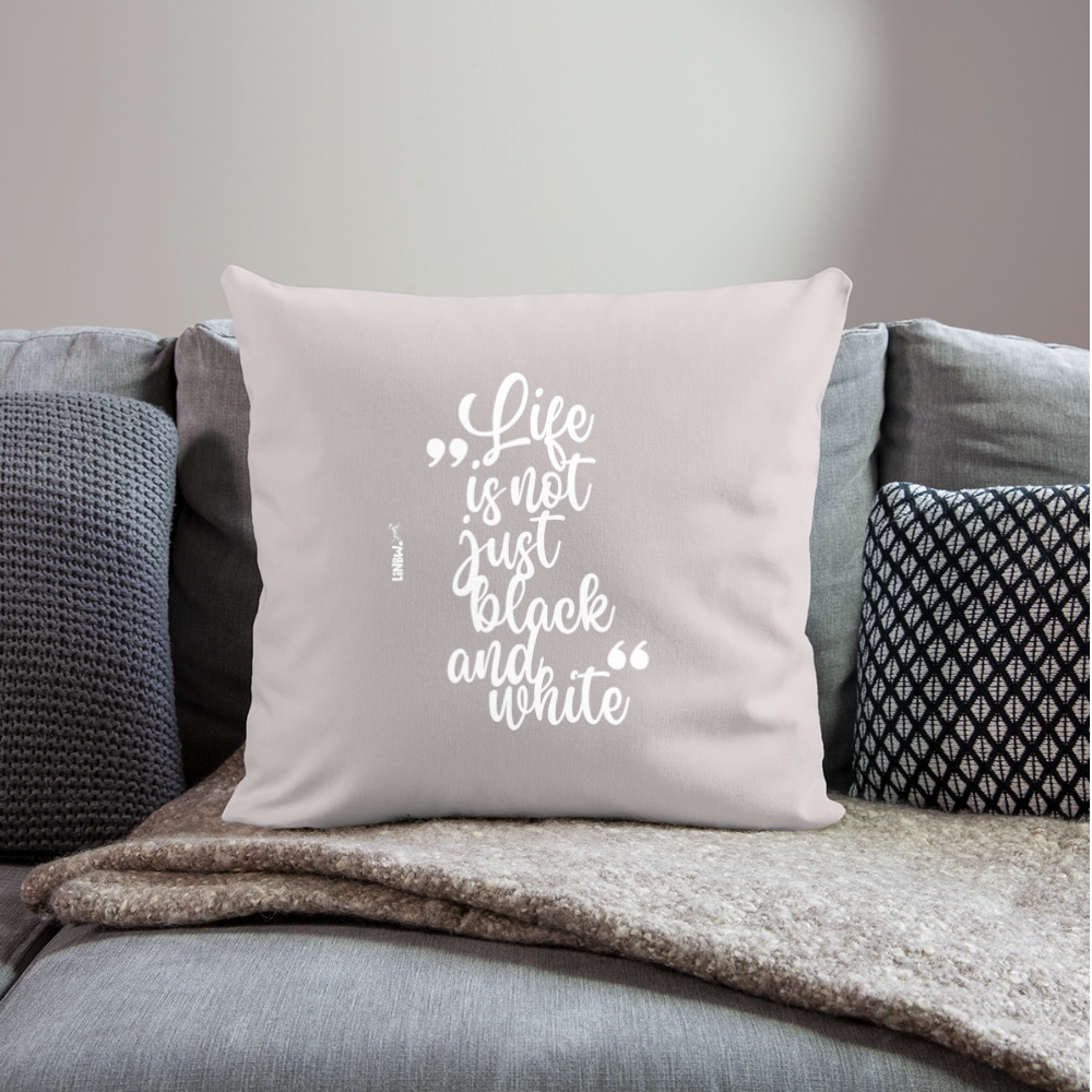 Life is not just black and white Kissen White Edition - helles Taupe
