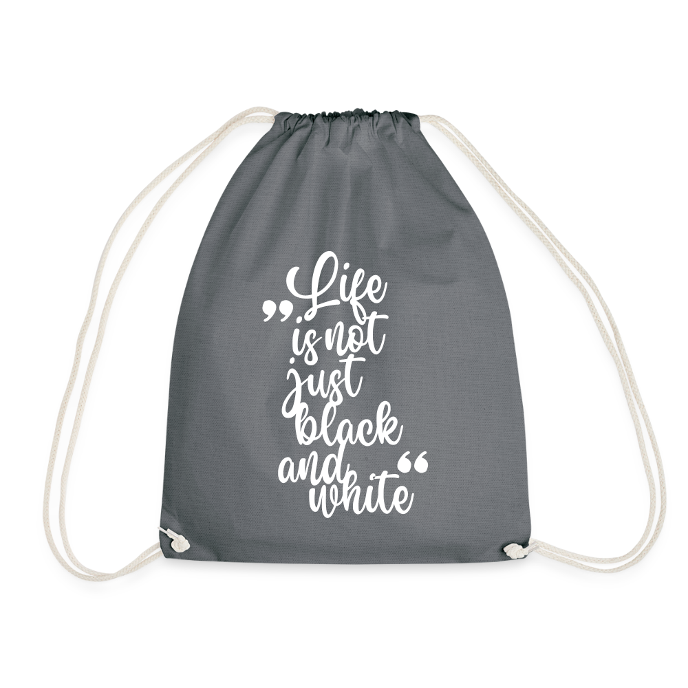 Life is not just black and white Turnbeutel White Edition - Grau