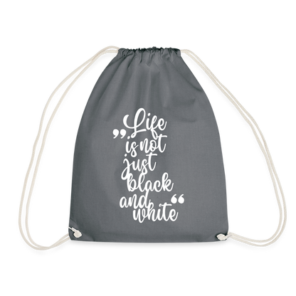 Life is not just black and white Turnbeutel White Edition - Grau