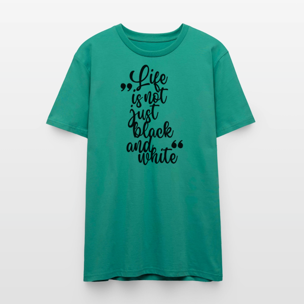 Life is not just black and white Unisex T-Shirt Premium Black Edition - Blaugrün