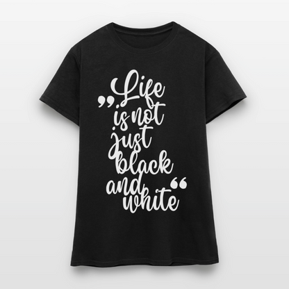 Life is not just black and white T-Shirt White Edition - Schwarz
