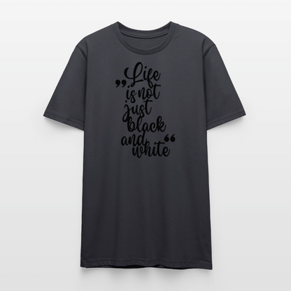 Life is not just black and white Unisex T-Shirt Premium Black Edition - Dunkles Graublau