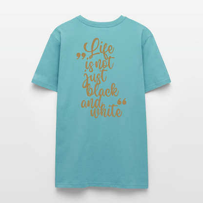 LiNBW. Unisex T-Shirt Premium Crew Brown Edition Life is not just black and white - Pastelltürkis