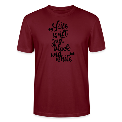 Life is not just black and white Unisex T-Shirt Premium Black Edition - Burgunderrot