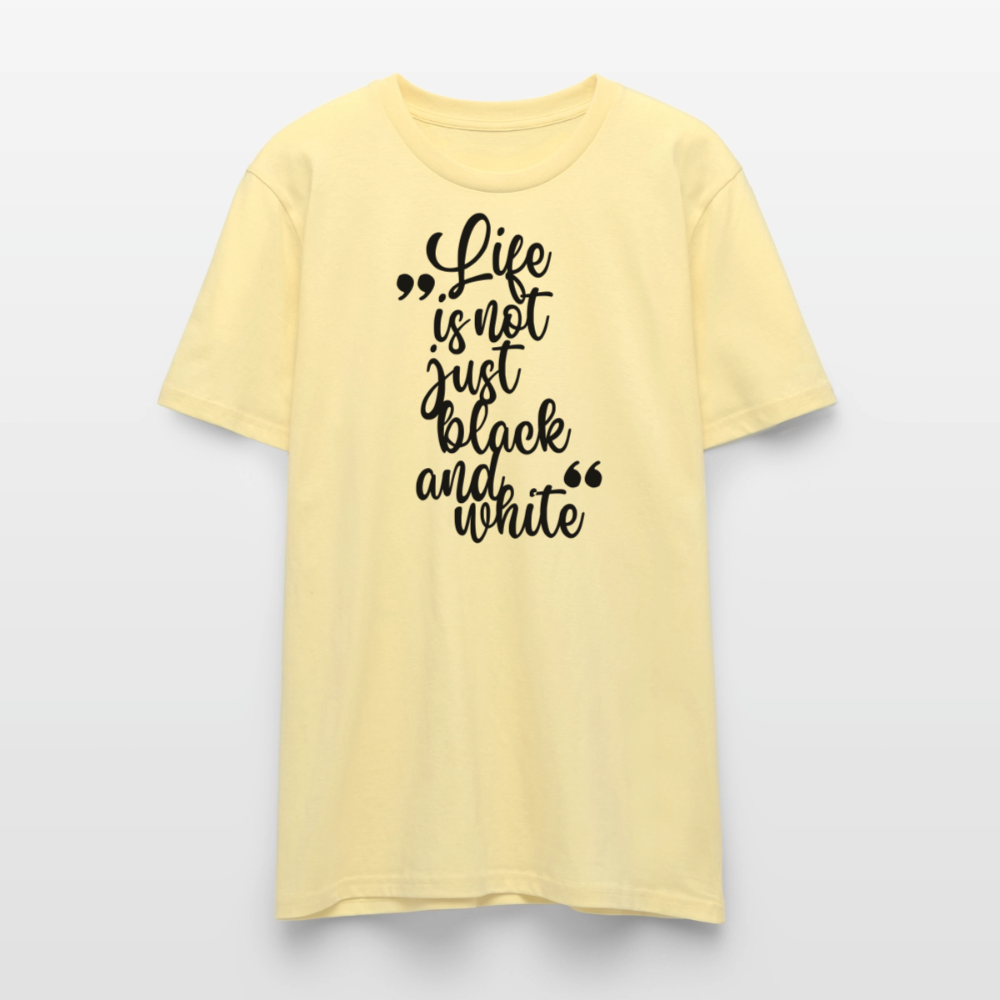 Life is not just black and white Unisex T-Shirt Premium Black Edition - Creme