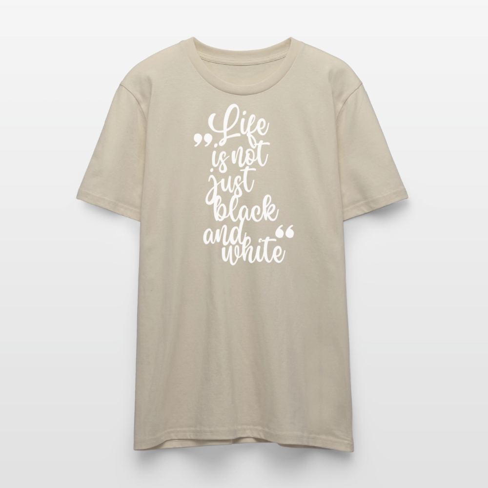 Life is not just black and white – Bio-Baumwollshirt - Beige