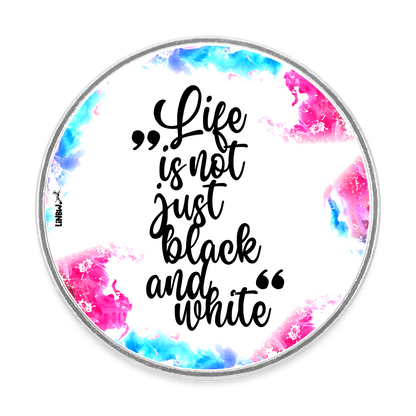 Life is not just black and white Magnet Splash Edition - Weiß