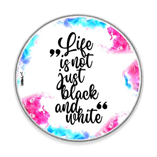 Life is not just black and white Magnet Splash Edition - Weiß