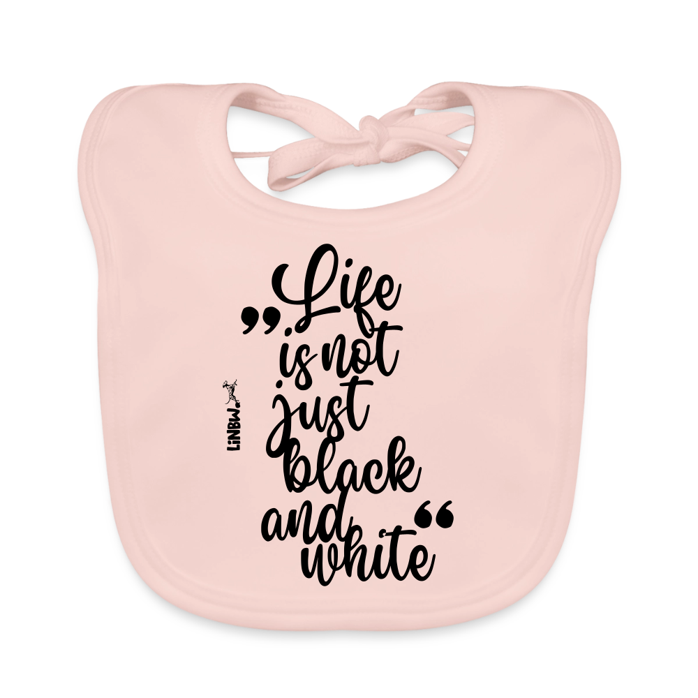 Life is not just black and white Lätzchen - Rose