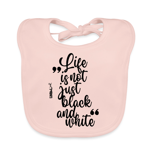 Life is not just black and white Lätzchen - Rose
