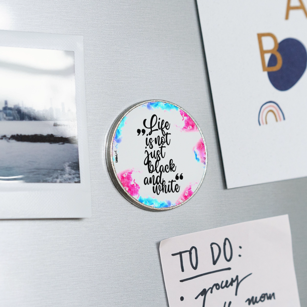 Life is not just black and white Magnet Splash Edition - Weiß