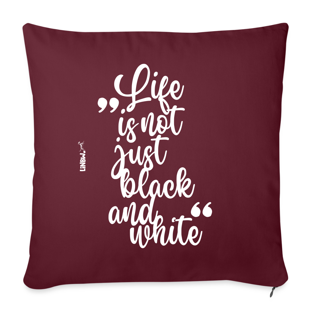 Life is not just black and white Kissen White Edition - Burgunderrot