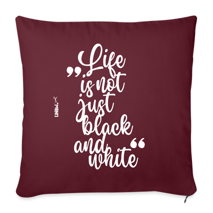 Life is not just black and white Kissen White Edition - Burgunderrot