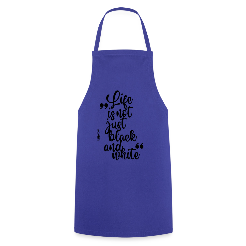 Life is not just black and white Kochschürze Black Edition - Royalblau