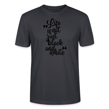 Life is not just black and white Unisex T-Shirt Premium Black Edition - Dunkles Graublau
