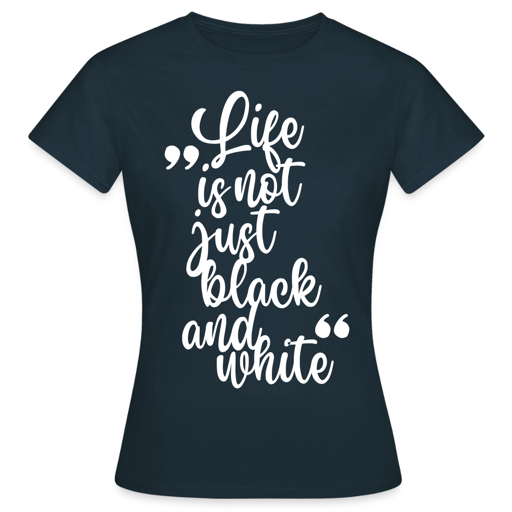 Life is not just black and white T-Shirt White Edition - Navy