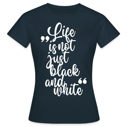 Life is not just black and white T-Shirt White Edition - Navy