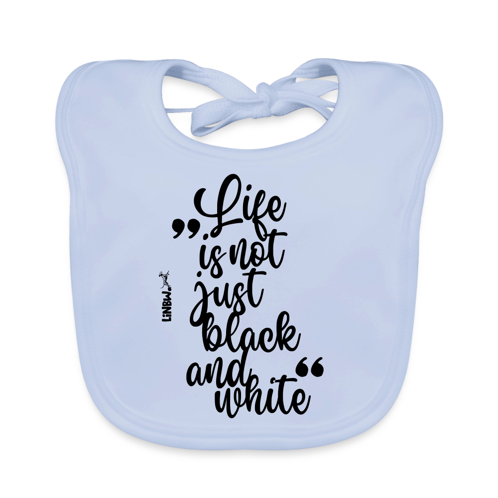 Life is not just black and white Lätzchen - sky Blue