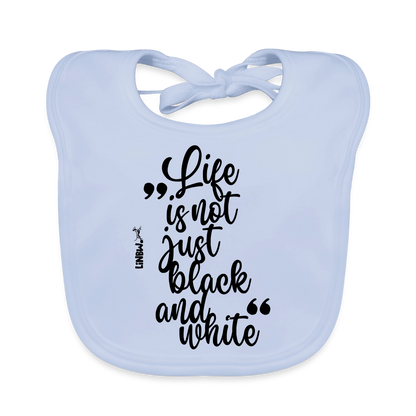 Life is not just black and white Lätzchen - sky Blue