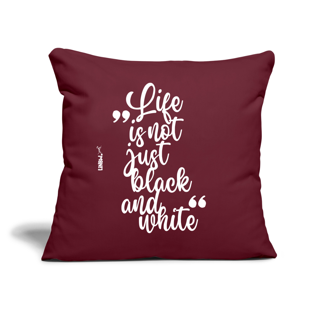 Life is not just black and white Kissen White Edition - Burgunderrot