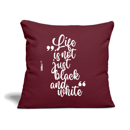 Life is not just black and white Kissen White Edition - Burgunderrot