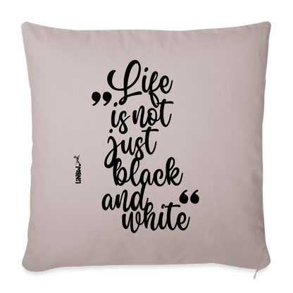 Life is not just black and white Kissen Black Edition - helles Taupe