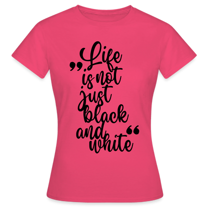 Life is not just black and white T-Shirt Black Edition - Azalea