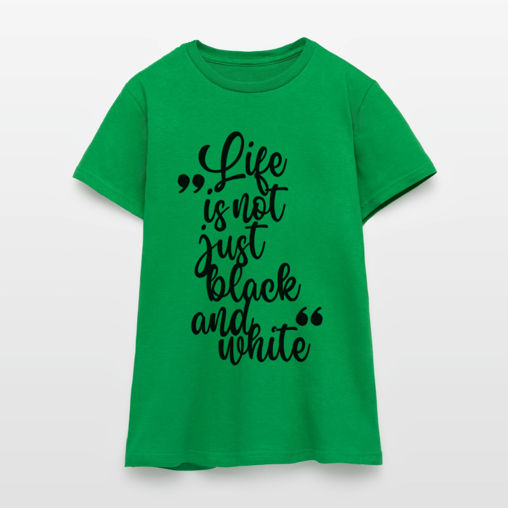 Life is not just black and white T-Shirt Black Edition - Kelly Green
