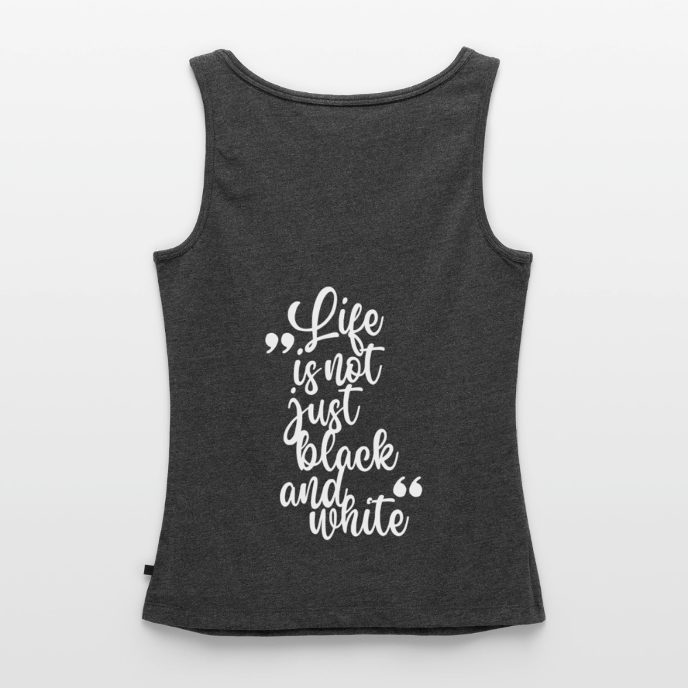 LiNBW. Tank Top Premium White Edition Life is not just black and white - Anthrazit meliert