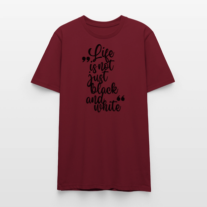 Life is not just black and white Unisex T-Shirt Premium Black Edition - Burgunderrot