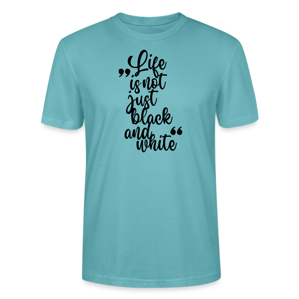 Life is not just black and white Unisex T-Shirt Premium Black Edition - Pastelltürkis