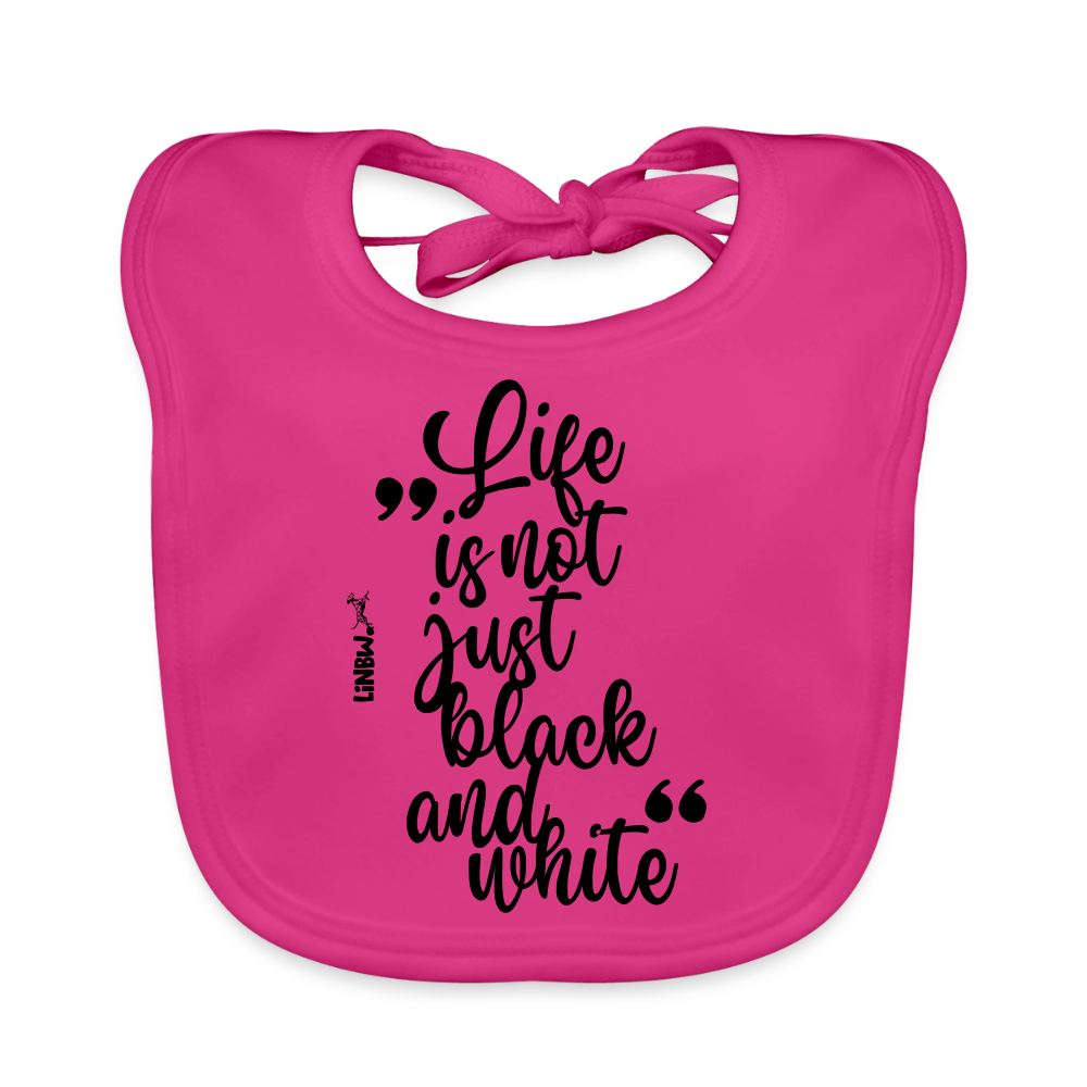 Life is not just black and white Lätzchen - Fuchsia