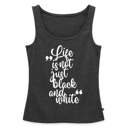Life is not just black and white Tank Top Premium LiNBW. White Edition - Anthrazit meliert