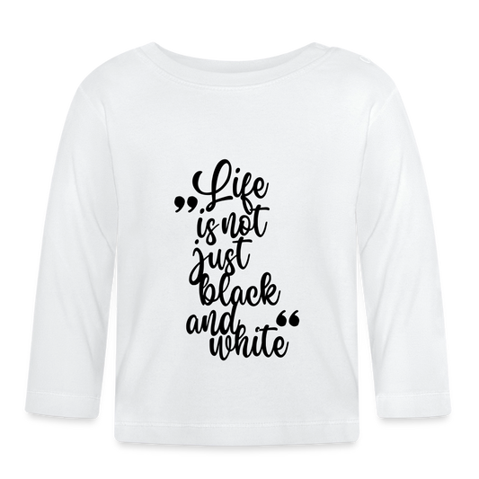 Life is not just black and white Langarmshirt Black Edition - Weiß